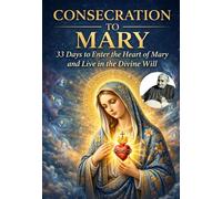 CONSECRATION MANUAL TO MARY: 33 Days to Enter the Heart of the Mother and into the Eternal Fiat (DIVINA VOLONTA' AMERICA)