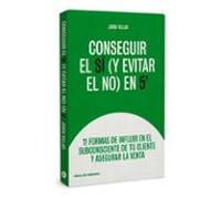Conseguir el sí y evitar el no en 5´: 11 formas de influir en el subconsciente de tu cliente y ase (Temáticos)