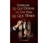 CONSEGUIR LO QUE DESEAS AL DAR TODO LO QUE TIENES