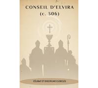 CONSEIL D'ELVIRA (c. 306): CÉLIBAT ET DISCIPLINE CLERCLES (SÉRIE SUR L'HISTOIRE DE L'ÉGLISE PRIMITIVE : Quand le christianisme était jeune et dangereux)