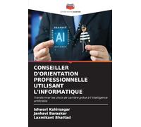 CONSEILLER D'ORIENTATION PROFESSIONNELLE UTILISANT L'INFORMATIQUE: Transformer les choix de carrière grâce à l'intelligence artificielle
