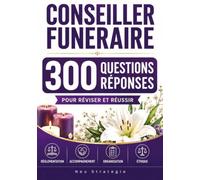 Conseiller funéraire - 300 questions réponses: Réviser et réussir