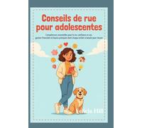Conseils de rue pour adolescentes: Compétences essentielles pour la vie, confiance en soi, gestion financière et leçons pratiques dont chaque enfant a besoin pour réussir
