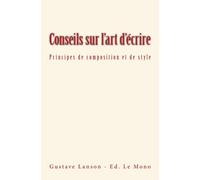 Conseils sur l'art d'écrire: Principes de composition et de style