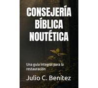 CONSEJERÍA BÍBLICA NOUTÉTICA: Una guía integral para la restauración (Instituto Bíblico Bautista Reformado)