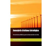 Consejería Cristiana Estratégica: Herramientas Bíblicas para la intervención en Crisis