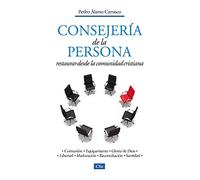 Consejería de la Persona: Restaurar Desde la Comunidad Cristiana (ACTUAL Y PRACTICO)