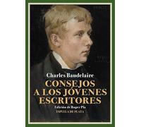 Consejos a los jóvenes escritores: Proyectos de prólogos para las ediciones de Las flores del mal: 22 (Literatura Universal)