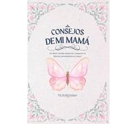 Consejos de mi Mamá: Un diario donde mamá me comparte su historia, pensamientos y amor.