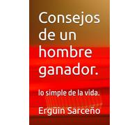 Consejos de un hombre ganador.: lo simple de la vida.