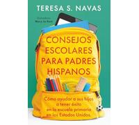 CONSEJOS ESCOLARES PARA PADRES HISPANOS: Cómo ayudar a sus hijos a tener éxito en la escuela primaria en los Estados Unidos.