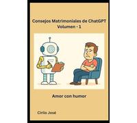Consejos Matrimoniales de ChatGPT - Volumen 1: Amor con humor