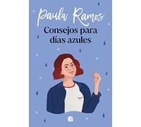 Consejos para días azules – Trilogía Ellas 3 – Ediciones B