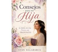 CONSEJOS PARA MI HIJA: El Perfil de una Novia con Propósito