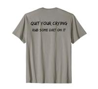 Consejos para papá deja de llorar y frota un poco de suciedad en él divertido Camiseta