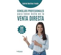 Consejos profesionales para tener éxito en la venta directa: 500 consejos de probada eficiencia: 01 (Economía y empresa)