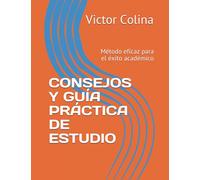 CONSEJOS Y GUÍA PRÁCTICA DE ESTUDIO: Método eficaz para el éxito académico