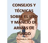 CONSEJOS Y TECNICAS SOBRE EL USO Y MANEJO DE ARMAS DE FUEGO (FIREARMS)