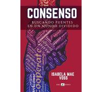 CONSENSO: Buscando Puentes en un Mundo Dividido (Ética para el Siglo XXI)