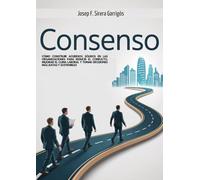 Consenso: Cómo construir acuerdos sólidos en las organizaciones para reducir el conflicto, mejorar el clima laboral y tomar decisiones más justas y sostenibles (Mediación)