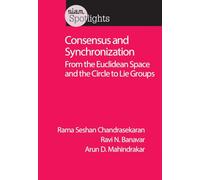 Consensus and Synchronization: From the Euclidean Space and the Circle to Lie Groups (SIAM Spotlights)