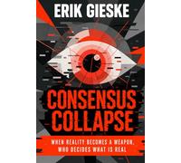 Consensus Collapse: When reality becomes a weapon, who decides what is real?