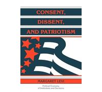 Consent, Dissent, and Patriotism (Political Economy of Institutions and Decisions)