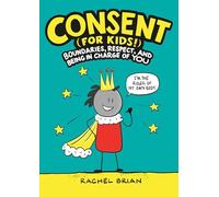 Consent (For Kids!): Boundaries, Respect, and Being in Charge of You: 1 (A Be Smart about Book)