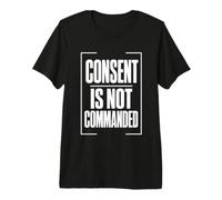 Consent IS Not COMMANDED Consentimiento Autonomía Camiseta Premium
