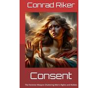Consent: The Feminist Weapon Shattering Men's Rights and Wallets (redpilled revolutionary civil rights for men (satire))