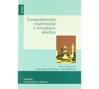 Consentimiento matrimonial e inmadurez afectiva: actas del VI Simposio Internacional del Instituto Martín de Azpilcueta, celebrado en Pamplona ... 5 de noviembre de 2004 (Colección canónica)