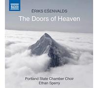 Consenz, Hannah; Evans, Jeff; Fox, Emmalyn; Koenig, Kenan; Kolpin, Max; Lichte, Erick; Roberts, Sterling; Viswanathan, Shankar; Yakos, Rebecca - Esenvalds, Ē.: Choral Music (The Doors of Heaven) (Portland State University Chamber Choir, Sperry)