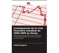 Conséquences de la crise financière mondiale de 2008-2009 au Kenya: Analyse empirique des effets de la crise financière mondiale de 2007-2009 sur le secteur financier et l'économie réelle