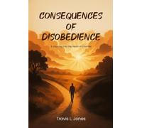 Consequences of Disobedience: A Journey Into the Heart Of Choices
