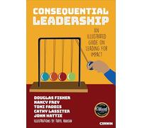 Consequential Leadership: An Illustrated Guide on Leading for Impact
