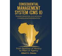 Consequential Management System (CMS II): TRANSFORMATION, ELEVATION & CONSEQUENCE GENERATION (CMS I: Mindset Awareness & Impact Implementation. CMS ... & Elevation. CMS III: The Return & Rise)