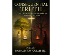 Consequential Truth: The Two Wounds, The Two Brides, and The Two Trees