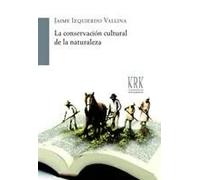 CONSERVACIóN CULTURAL DE LA NATURALEZA, LA | Jaime Izquierdo Vallina