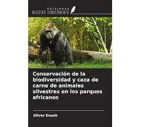 Conservación de la biodiversidad y caza de carne de animales silvestres en los parques africanos