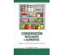 CONSERVACION INTELIGENTE DE ALIMENTOS: Cómo ahorrar dinero, mantener nutrientes y reducir el desperdicio en casa (Método de Optimización Alimentaria Doméstica)