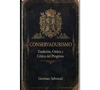 CONSERVADURISMO: Tradición, Orden y Crítica al Progreso