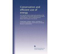 Conservation and efficient use of energy: Joint hearings before certain subcommittees of the Committees on Government Operations and Science and ... Congress, first session: Volume 1