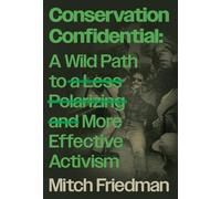 Conservation Confidential: A Wild Path to a Less Polarizing and More Effective Activism