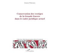 Conservation des vestiges de la grande guerre dans le cadre juridique actuel (Droit Du Patrimoine Culturel Et Naturel)