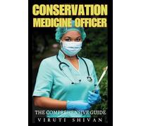 Conservation Medicine Officer - The Comprehensive Guide: Integrating Veterinary Science, Ecology, and Public Health for Wildlife Conservation (Vanguard Professions: Pioneers of the Modern World)