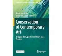 Conservation of Contemporary Art: Bridging the Gap Between Theory and Practice: 9 (Studies in Art, Heritage, Law and the Market)