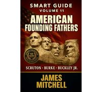 Conservatism: Founding Fathers - How Washington, Adams, Jefferson, Hamilton, and Madison Built the Soul of America: Tradition, Liberty, and the ... - MORE THAN 10000+ PAGES OF KNOWLEDGE)