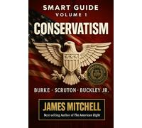 Conservatism: The Eternal Flame of Tradition, Liberty, and Duty: How Burke, Scruton, and Buckley Shaped the Conservative Soul (Smart Guide to ... - MORE THAN 10000+ PAGES OF KNOWLEDGE)