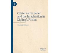Conservative Belief and the Imagination in Kipling’s Fiction