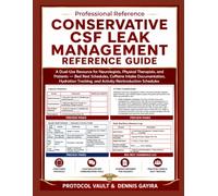 CONSERVATIVE CSF LEAK MANAGEMENT REFERENCE GUIDE: A Dual-Use Resource for Neurologists, Physical Therapists, and Patients - Bed Rest Schedules, ... & Integrative Medicine Desk References)